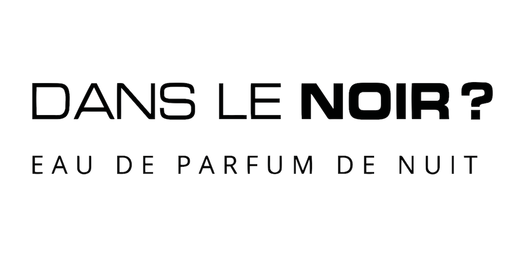 Dans le Noir ? Le parfum …